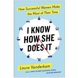 The book cover of I Know How She Does It, by Laura Vanderkam